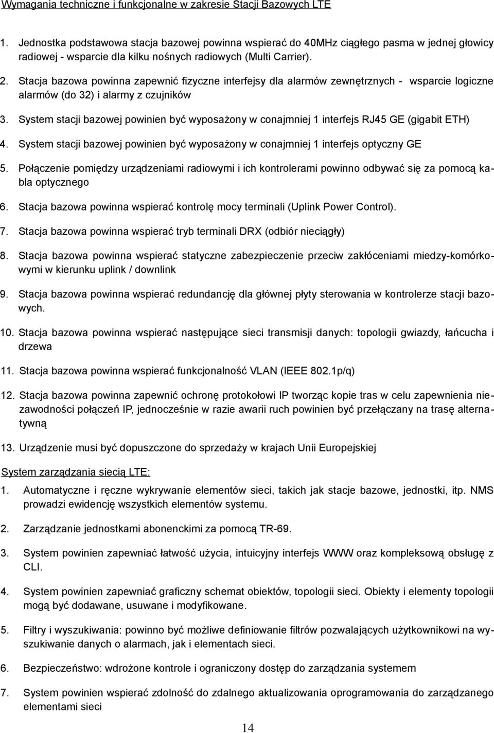 Stacja bazowa powinna zapewnić fizyczne interfejsy dla alarmów zewnętrznych - wsparcie logiczne alarmów (do 32) i alarmy z czujników 3.