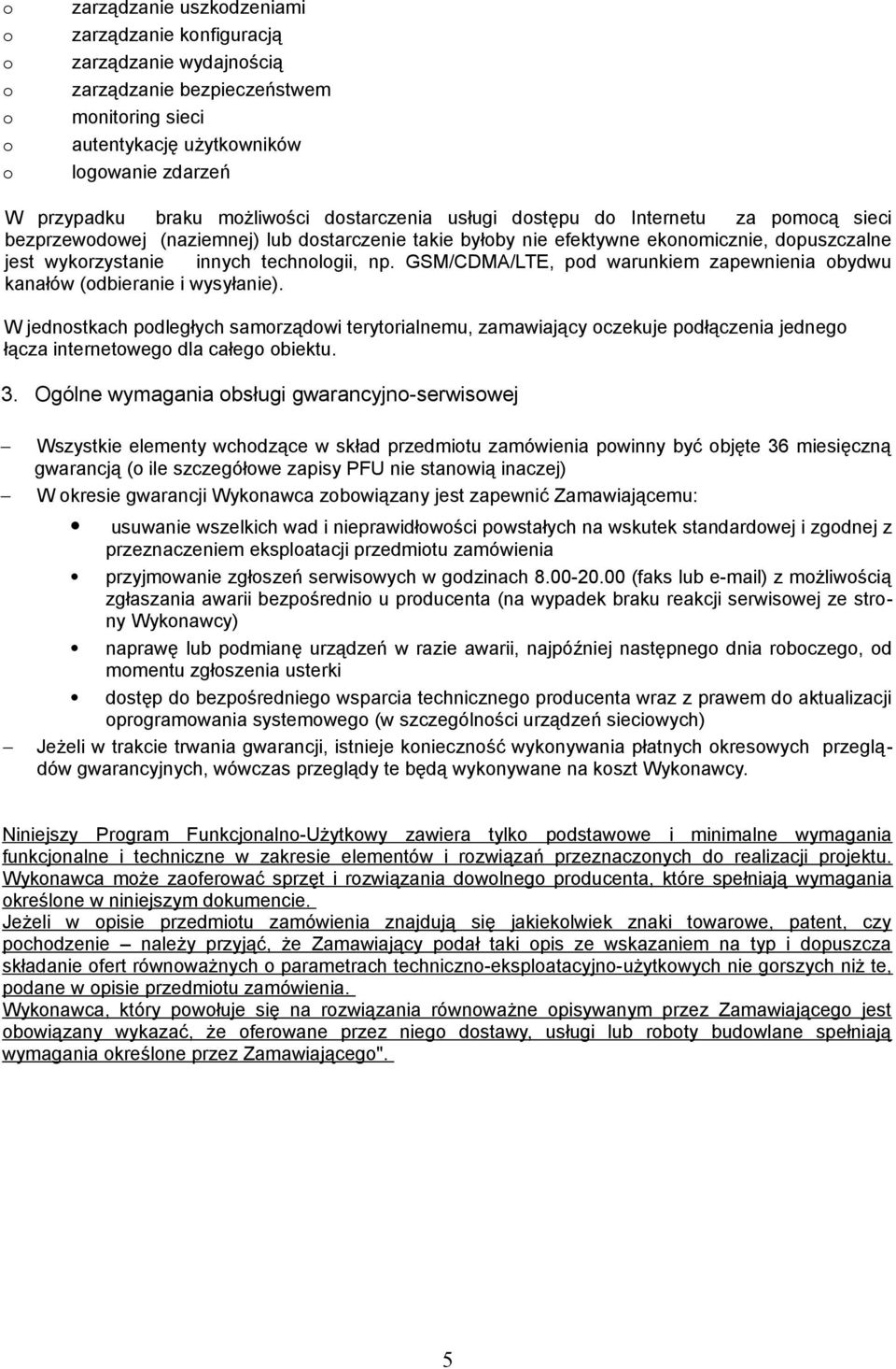 technologii, np. GSM/CDMA/LTE, pod warunkiem zapewnienia obydwu kanałów (odbieranie i wysyłanie).