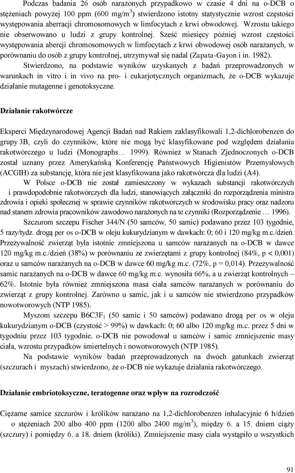 Sześć miesięcy później wzrost częstości występowania abercji chromosomowych w limfocytach z krwi obwodowej osób narażanych, w porównaniu do osób z grupy kontrolnej, utrzymywał się nadal (Zapata-Gayon