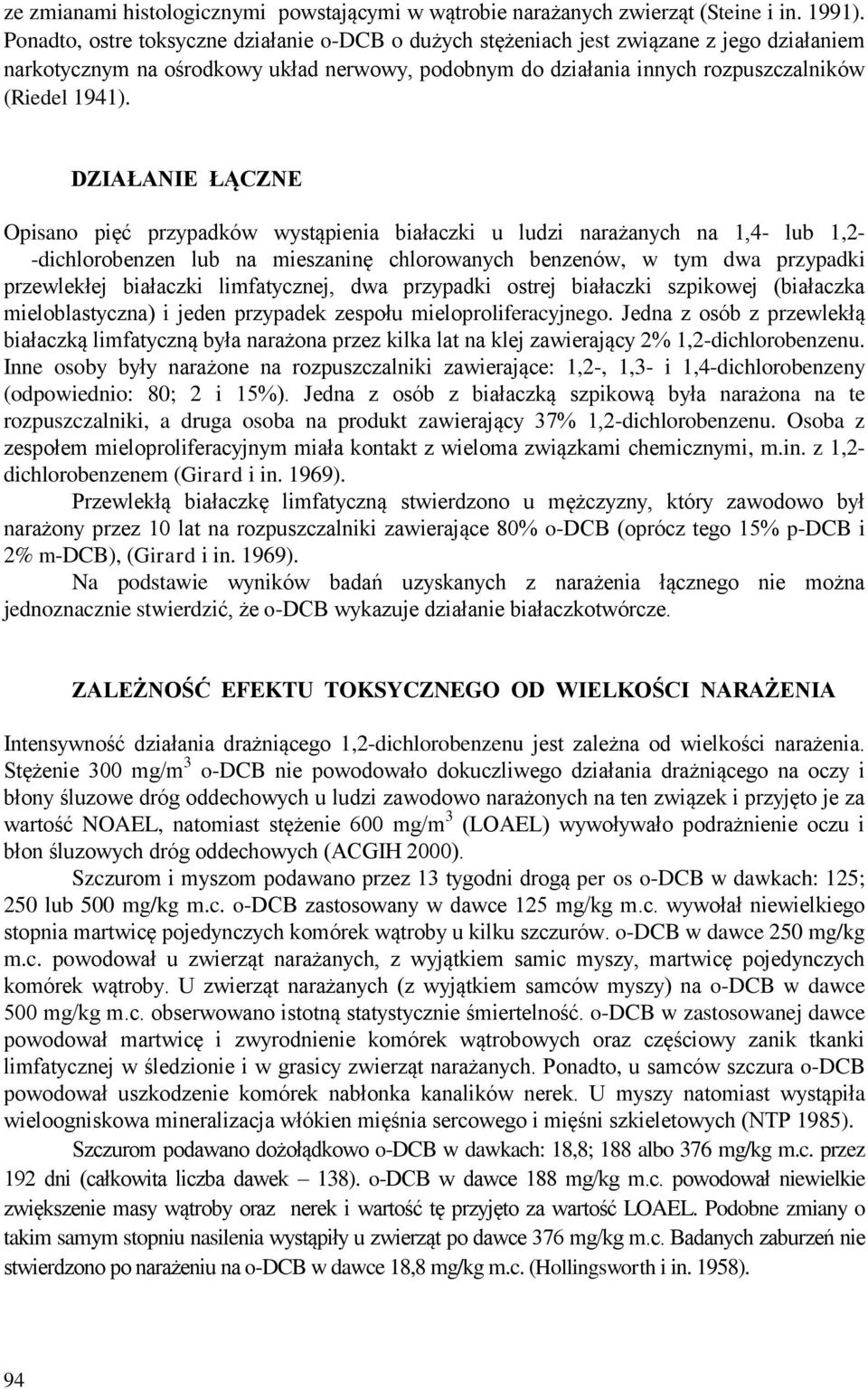 DZIAŁANIE ŁĄCZNE Opisano pięć przypadków wystąpienia białaczki u ludzi narażanych na 1,4- lub 1,2- -dichlorobenzen lub na mieszaninę chlorowanych benzenów, w tym dwa przypadki przewlekłej białaczki