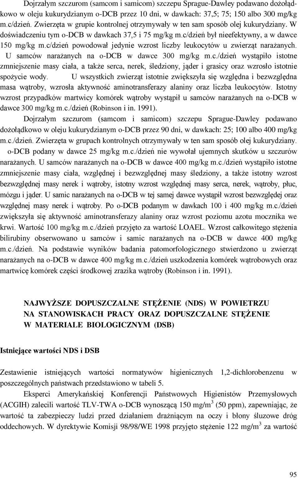 c/dzień powodował jedynie wzrost liczby leukocytów u zwierząt narażanych. U samców narażanych na o-dcb w dawce 300 mg/kg m.c./dzień wystąpiło istotne zmniejszenie masy ciała, a także serca, nerek, śledziony, jąder i grasicy oraz wzrosło istotnie spożycie wody.