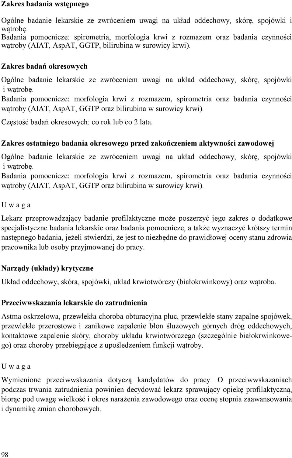 Zakres badań okresowych Ogólne badanie lekarskie ze zwróceniem uwagi na układ oddechowy, skórę, spojówki i wątrobę.