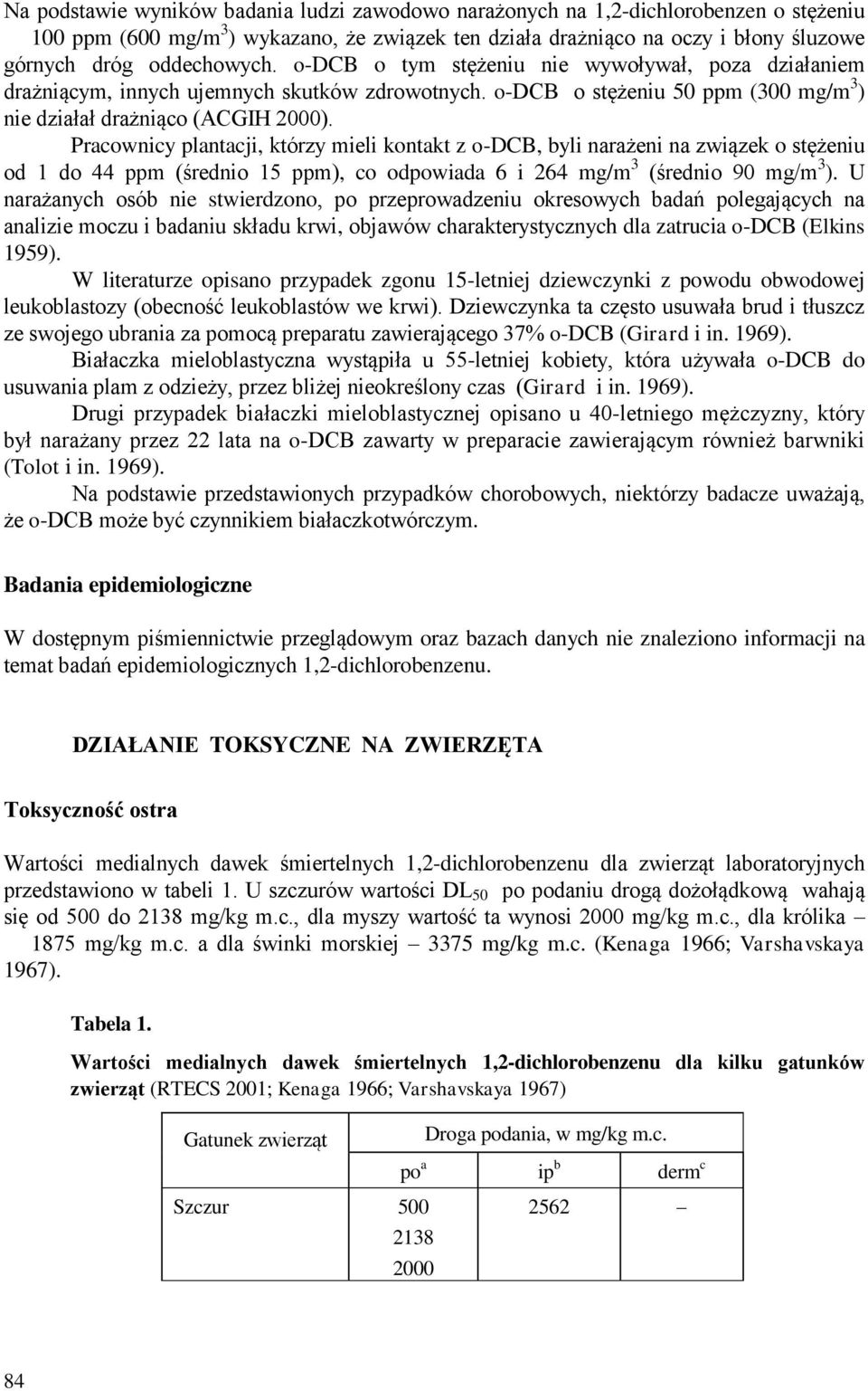 Pracownicy plantacji, którzy mieli kontakt z o-dcb, byli narażeni na związek o stężeniu od 1 do 44 ppm (średnio 15 ppm), co odpowiada 6 i 264 mg/m 3 (średnio 90 mg/m 3 ).