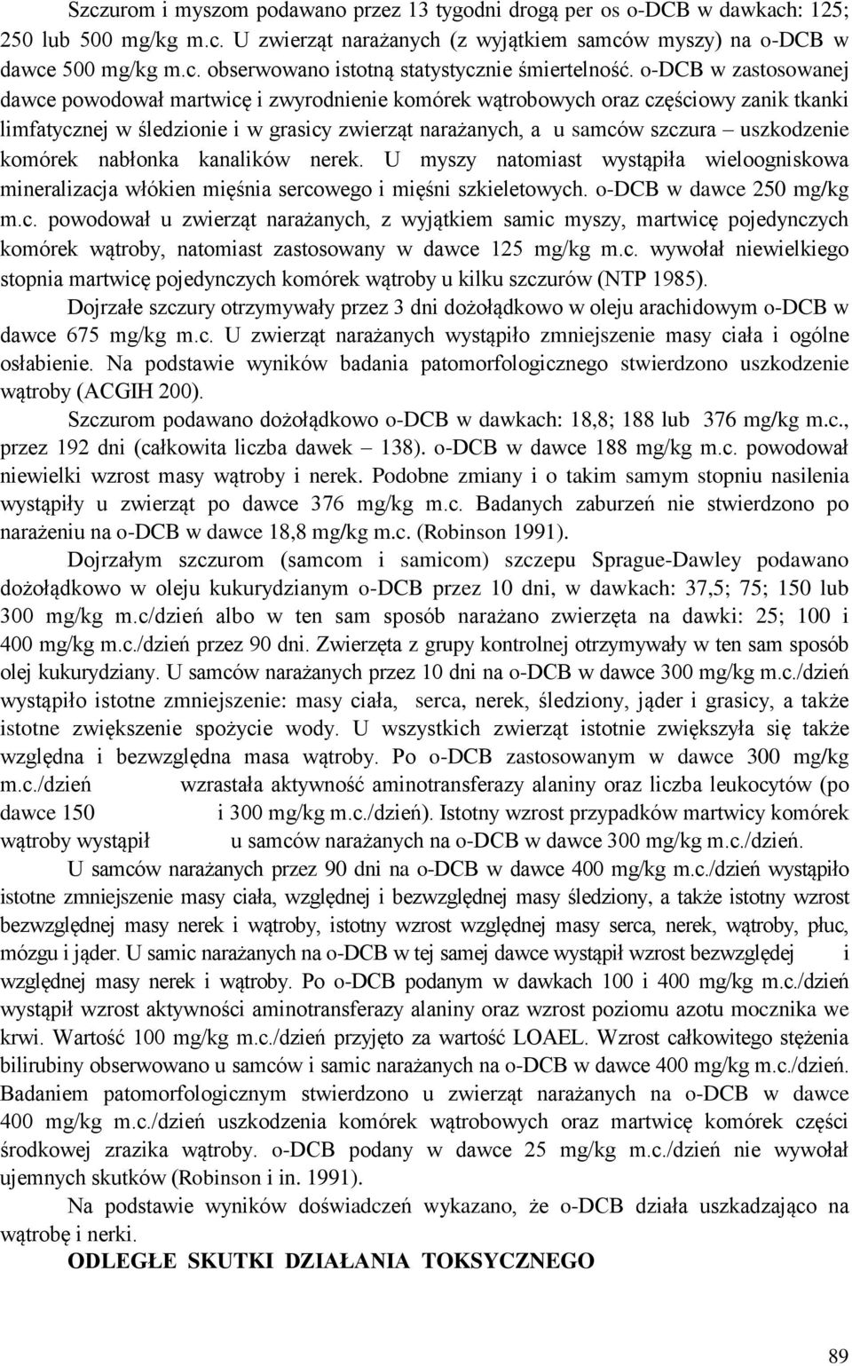 komórek nabłonka kanalików nerek. U myszy natomiast wystąpiła wieloogniskowa mineralizacj