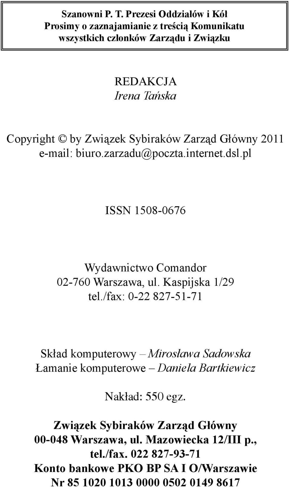 Sybiraków Zarząd Główny 2011 e-mail: biuro.zarzadu@poczta.internet.dsl.pl ISSN 1508-0676 Wydawnictwo Comandor 02-760 Warszawa, ul. Kaspijska 1/29 tel.