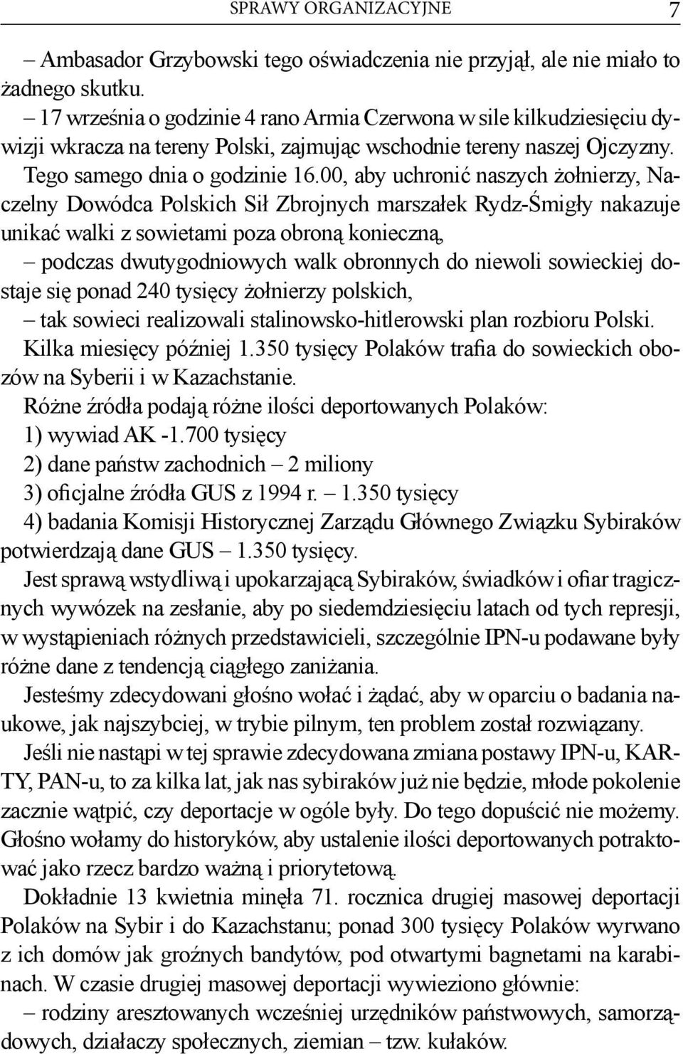 00, aby uchronić naszych żołnierzy, Naczelny Dowódca Polskich Sił Zbrojnych marszałek Rydz-Śmigły nakazuje unikać walki z sowietami poza obroną konieczną, podczas dwutygodniowych walk obronnych do