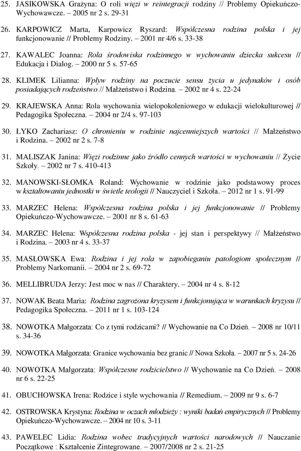 KAWALEC Joanna: Rola środowiska rodzinnego w wychowaniu dziecka sukcesu // Edukacja i Dialog. 2000 nr 5 s. 57-65 28.