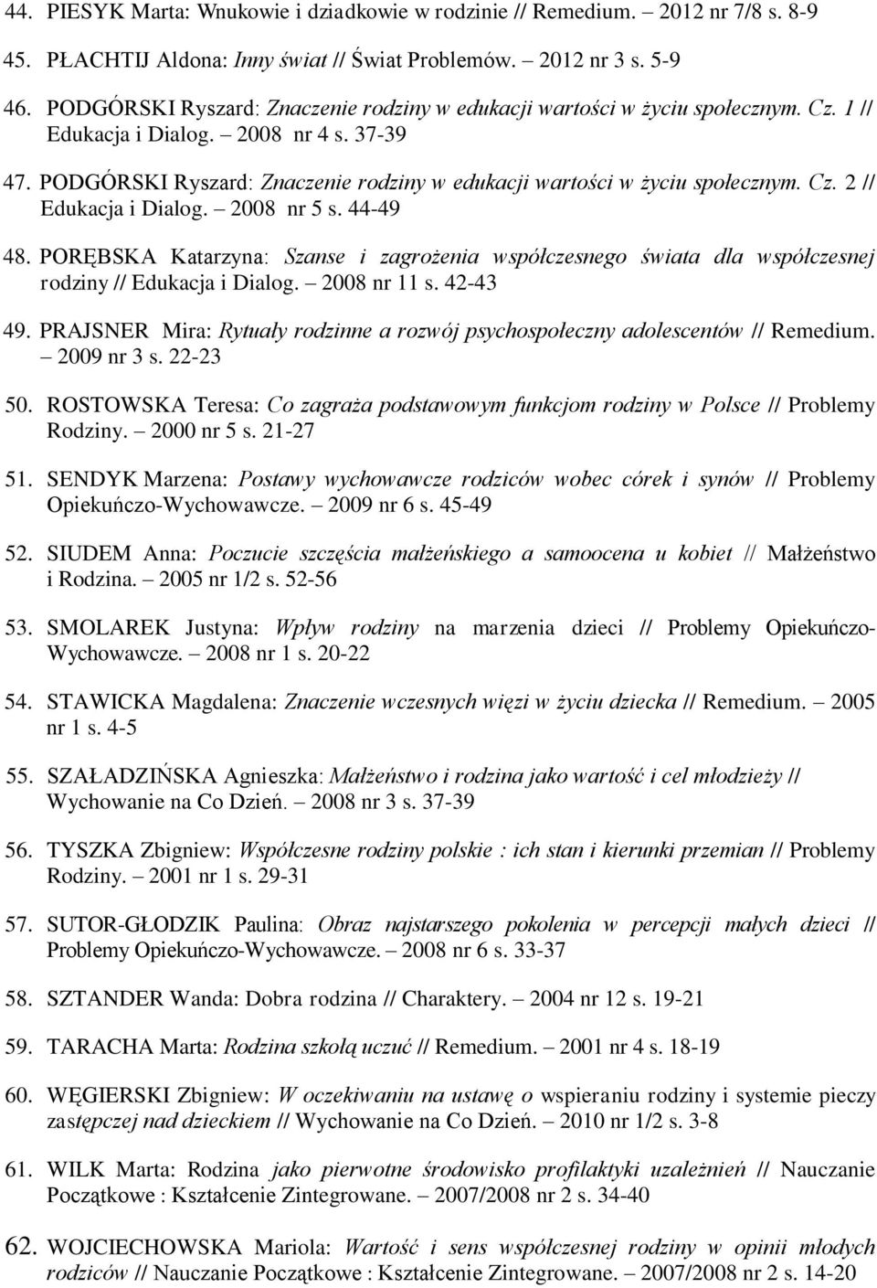 PODGÓRSKI Ryszard: Znaczenie rodziny w edukacji wartości w życiu społecznym. Cz. 2 // Edukacja i Dialog. 2008 nr 5 s. 44-49 48.