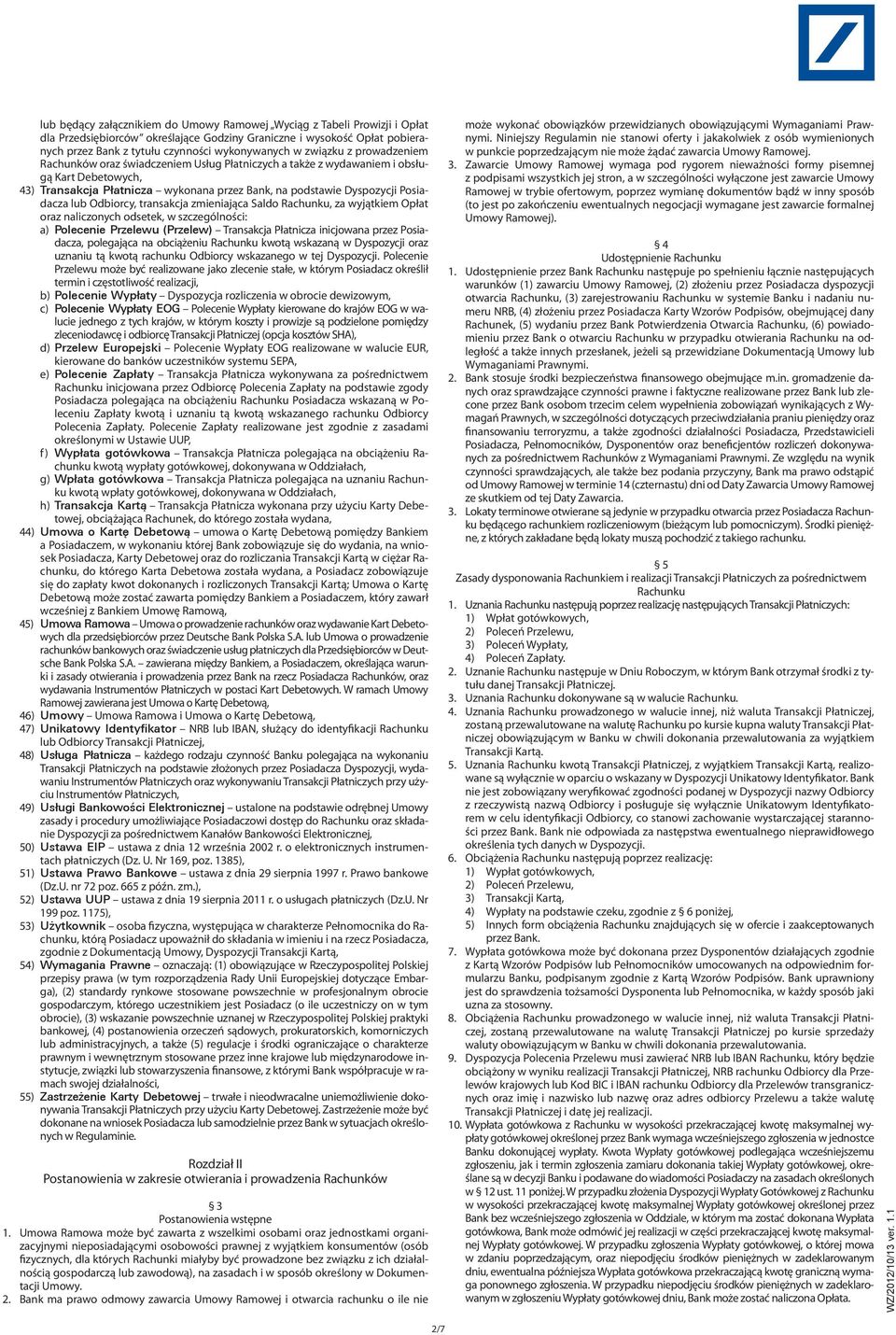 lub Odbiorcy, transakcja zmieniająca Saldo Rachunku, za wyjątkiem Opłat oraz naliczonych odsetek, w szczególności: a) Polecenie Przelewu (Przelew) Transakcja Płatnicza inicjowana przez Posiadacza,