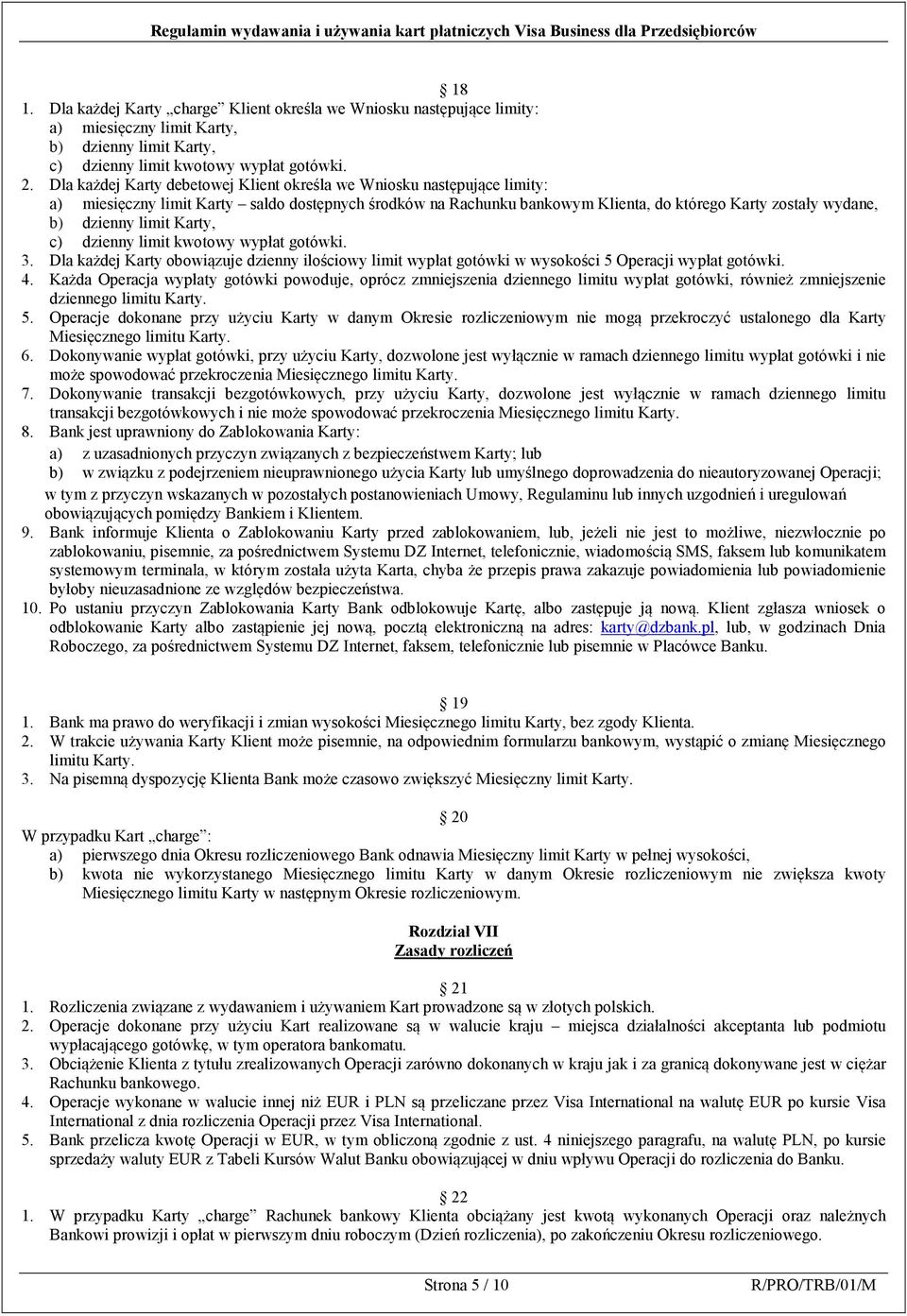 limit Karty, c) dzienny limit kwotowy wypłat gotówki. 3. Dla każdej Karty obowiązuje dzienny ilościowy limit wypłat gotówki w wysokości 5 Operacji wypłat gotówki. 4.