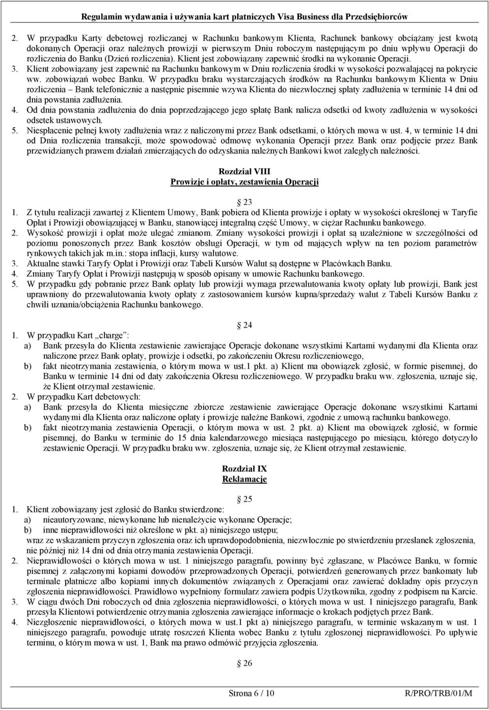 Klient zobowiązany jest zapewnić na Rachunku bankowym w Dniu rozliczenia środki w wysokości pozwalającej na pokrycie ww. zobowiązań wobec Banku.