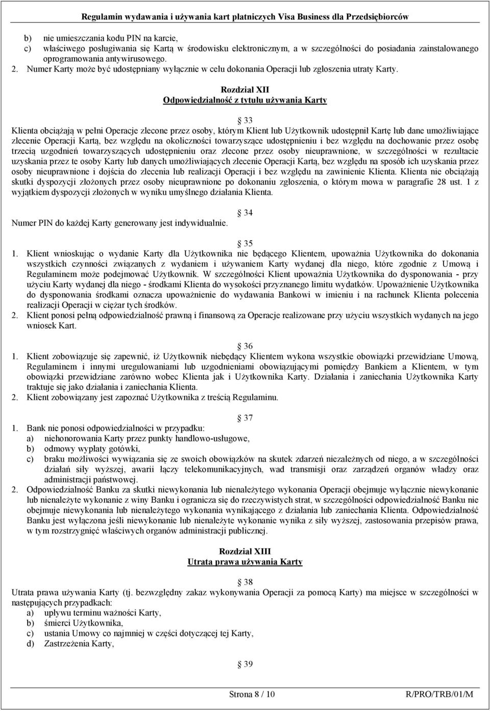 Rozdział XII Odpowiedzialność z tytułu używania Karty 33 Klienta obciążają w pełni Operacje zlecone przez osoby, którym Klient lub Użytkownik udostępnił Kartę lub dane umożliwiające zlecenie Operacji