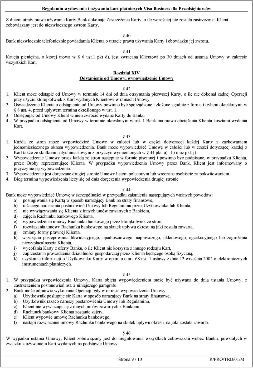 1 pkt d), jest zwracana Klientowi po 30 dniach od ustania Umowy w zakresie wszystkich Kart. Rozdział XIV Odstąpienie od Umowy, wypowiedzenie Umowy 42 1.