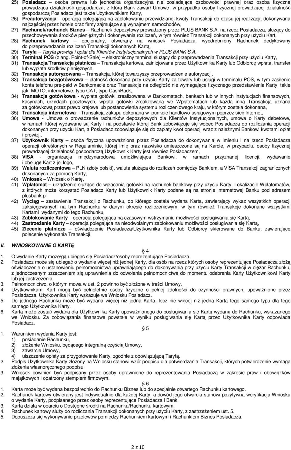 dokonywana najczęściej przez hotele oraz firmy zajmujące się wynajmem samochodów, 27) Rachunek/rachunek Biznes Rachunek depozytowy prowadzony przez PLUS BAN