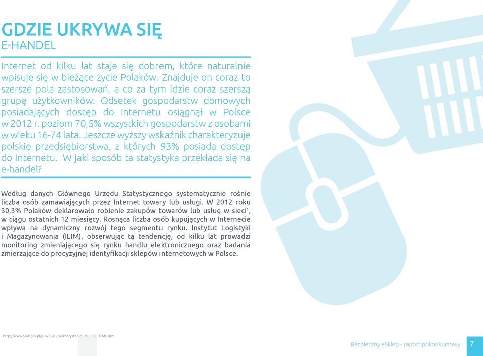 poziom 70,5% wszystkich gospodarstw z osobami w wieku 16-74 lata. Jeszcze wyższy wskaźnik charakteryzuje polskie przedsiębiorstwa, z których 93% posiada dostęp do Internetu.