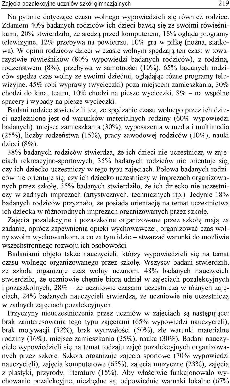 (nożna, siatkowa). W opinii rodziców dzieci w czasie wolnym spędzają ten czas: w towarzystwie rówieśników (80% wypowiedzi badanych rodziców), z rodziną, rodzeństwem (8%), przebywa w samotności (10%).