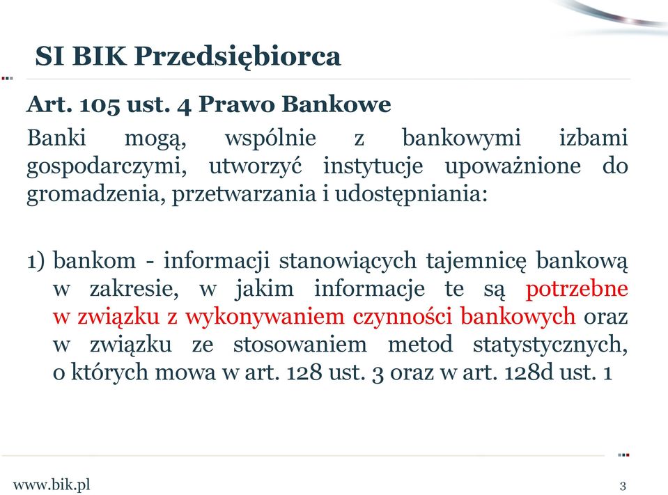gromadzenia, przetwarzania i udostępniania: 1) bankom - informacji stanowiących tajemnicę bankową w zakresie, w