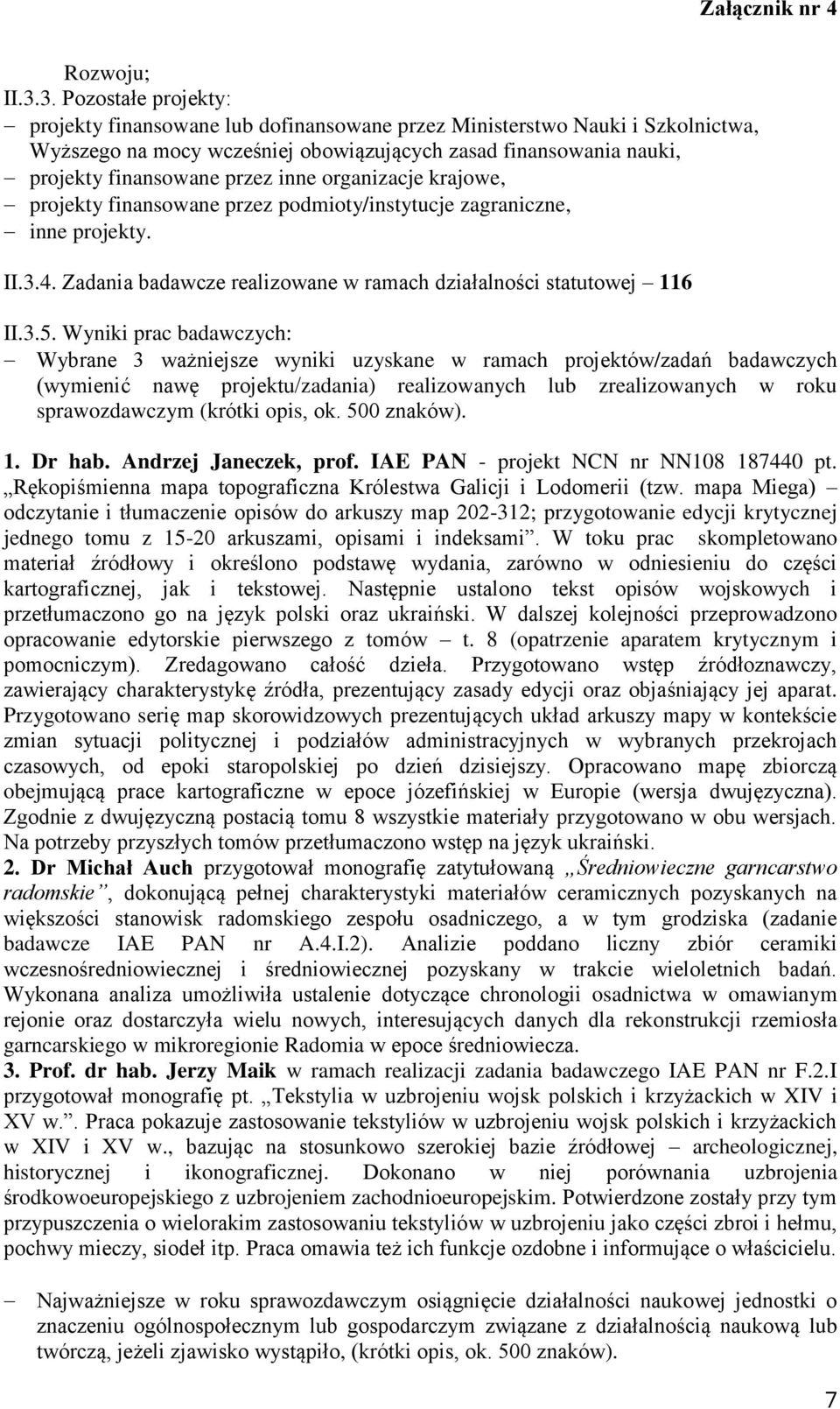 organizacje krajowe, projekty finansowane przez podmioty/instytucje zagraniczne, inne projekty. II.3.4. Zadania badawcze realizowane w ramach działalności statutowej 116 II.3.5.