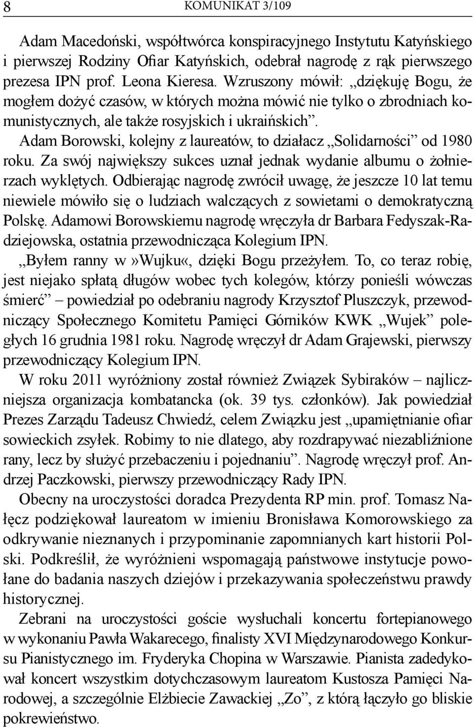 Adam Borowski, kolejny z laureatów, to działacz Solidarności od 1980 roku. Za swój największy sukces uznał jednak wydanie albumu o żołnierzach wyklętych.