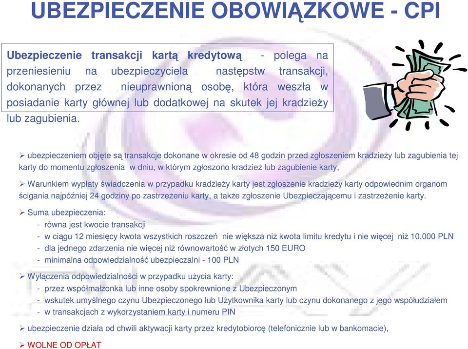 ubezpieczeniem objęte są transakcje dokonane w okresie od 48 godzin przed zgłoszeniem kradzieŝy lub zagubienia tej karty do momentu zgłoszenia w dniu, w którym zgłoszono kradzieŝ lub zagubienie