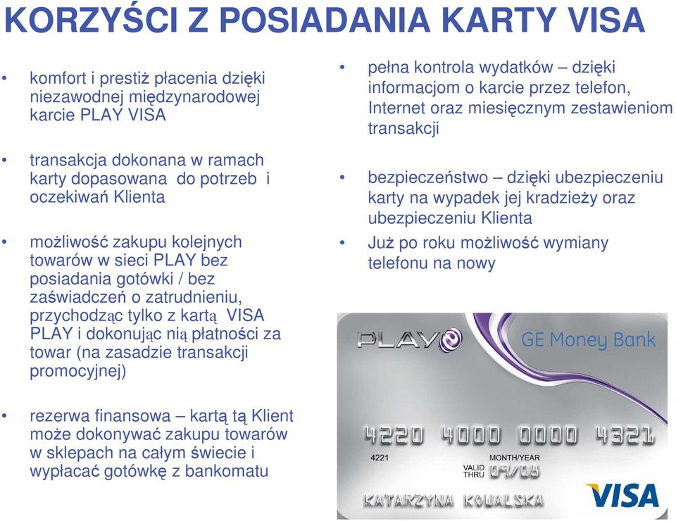 transakcji promocyjnej) pełna kontrola wydatków dzięki informacjom o karcie przez telefon, Internet oraz miesięcznym zestawieniom transakcji bezpieczeństwo dzięki ubezpieczeniu karty na wypadek