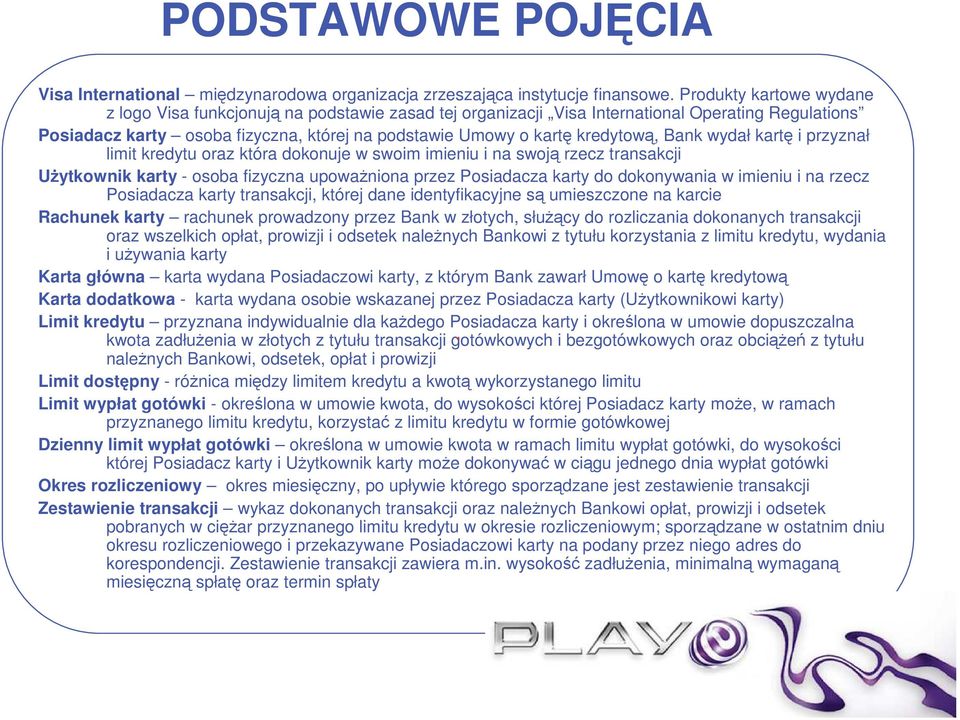 kredytową, Bank wydał kartę i przyznał limit kredytu oraz która dokonuje w swoim imieniu i na swoją rzecz transakcji UŜytkownik karty - osoba fizyczna upowaŝniona przez Posiadacza karty do