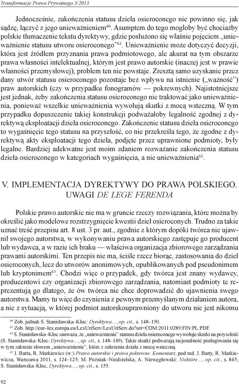 Unieważnienie może dotyczyć decyzji, która jest źródłem przyznania prawa podmiotowego, ale akurat na tym obszarze prawa własności intelektualnej, którym jest prawo autorskie (inaczej jest w prawie