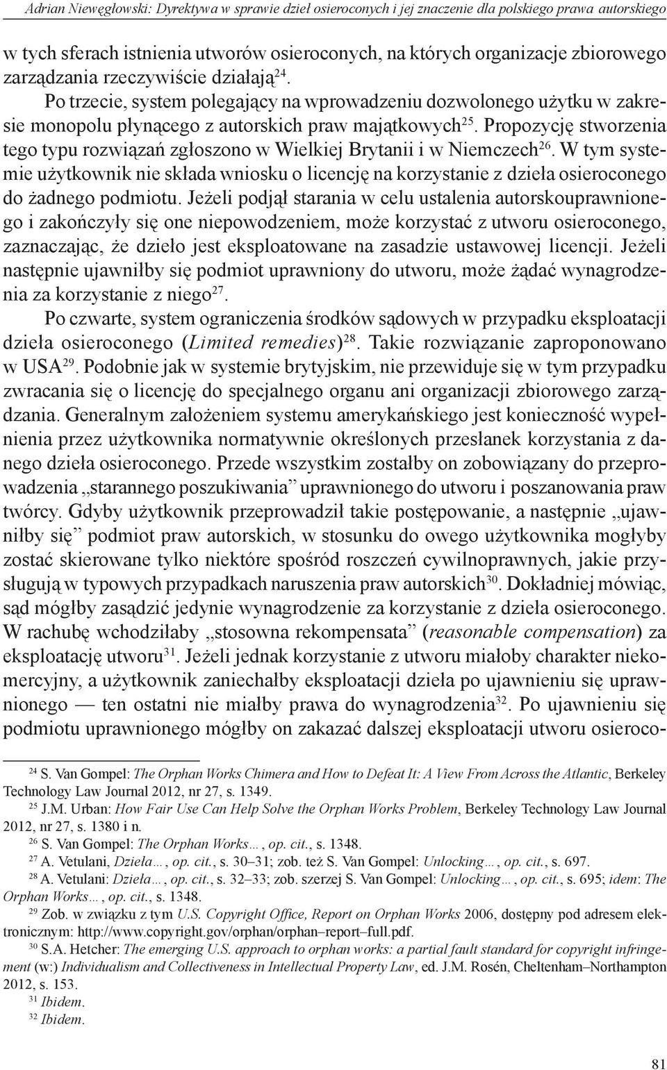 Propozycję stworzenia tego typu rozwiązań zgłoszono w Wielkiej Brytanii i w Niemczech 26.