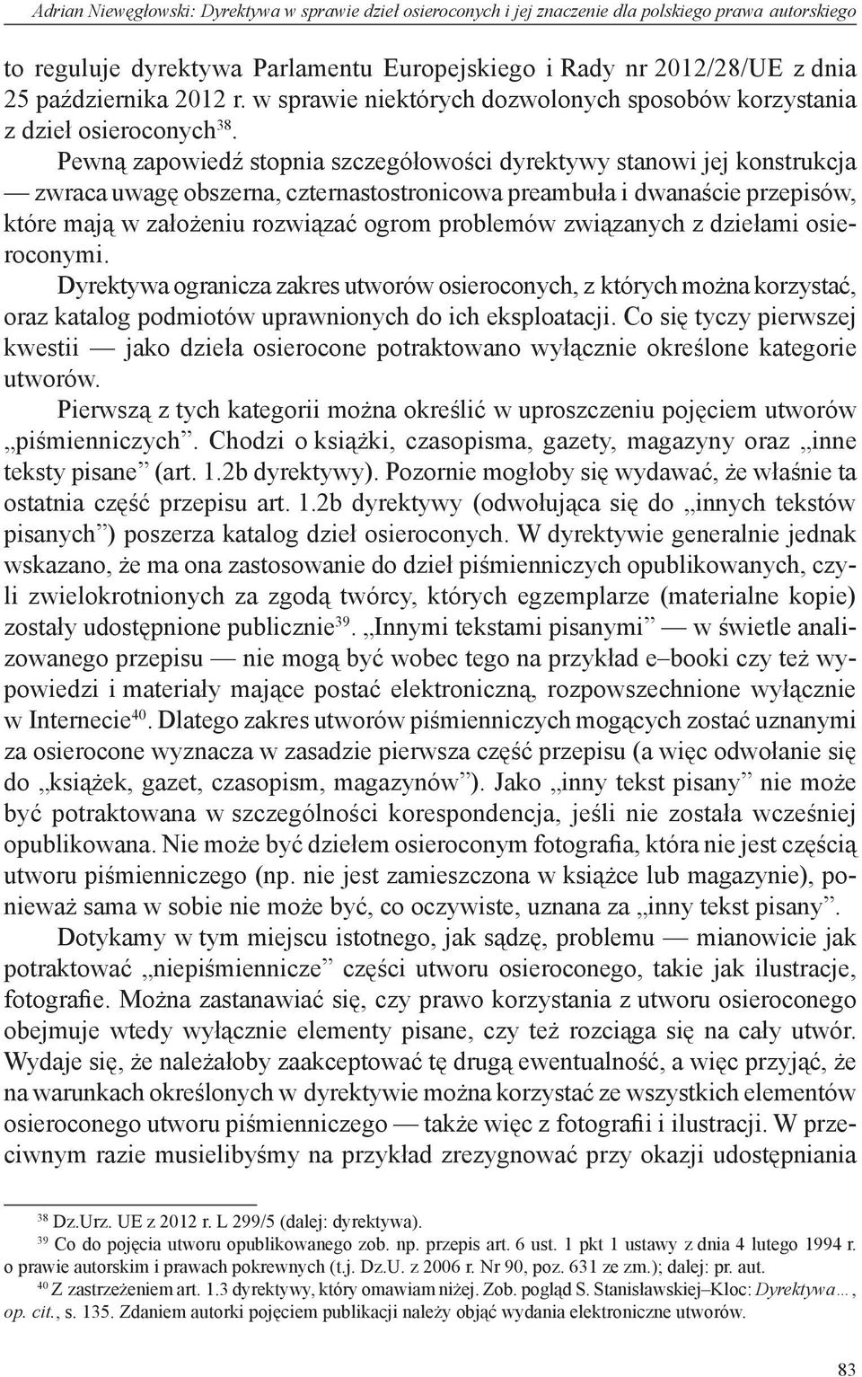 Pewną zapowiedź stopnia szczegółowości dyrektywy stanowi jej konstrukcja zwraca uwagę obszerna, czternastostronicowa preambuła i dwanaście przepisów, które mają w założeniu rozwiązać ogrom problemów