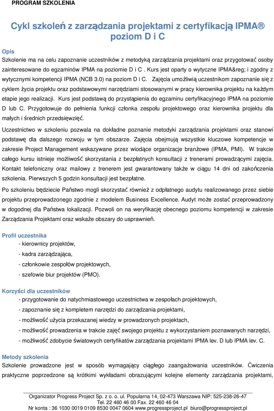 umożliwi ą uczestnikom zapoznanie si ę z cyklem życia projektu oraz podstawowymi narzędziami stosowanymi w pracy kierownika projektu na każ dym etapie jego realizacji.