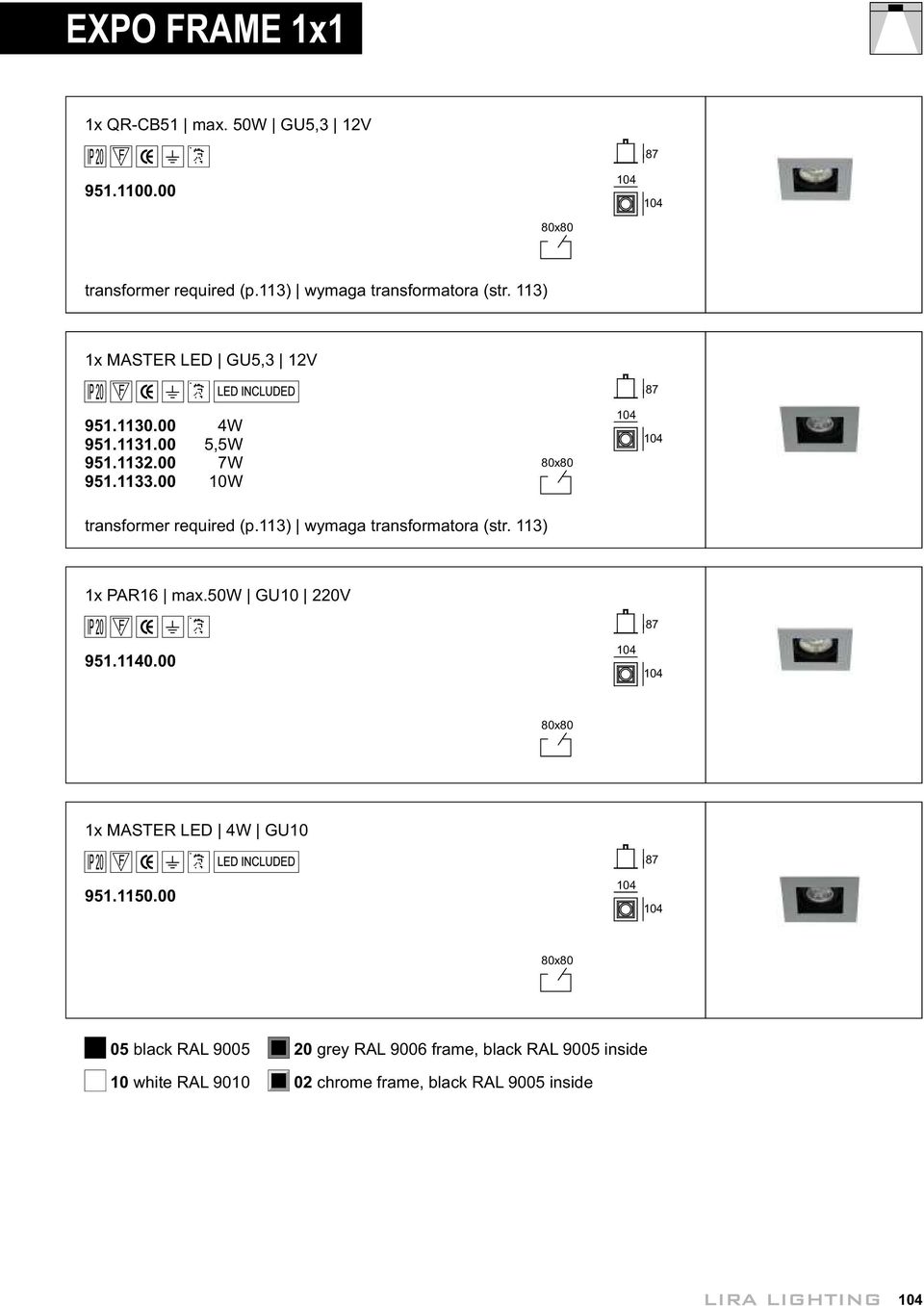 113) wymaga transformatora (str. 113) 1x PAR16 max.50w GU10 220V 951.1140.00 104 87 104 80x80 1x MASTER LED 4W GU10 951.1150.