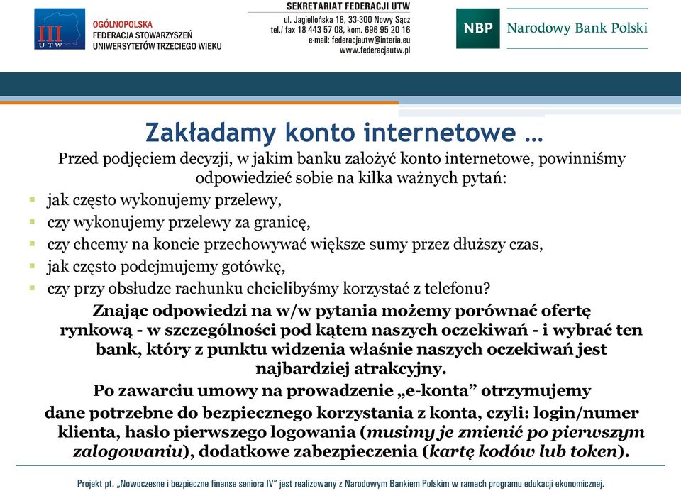 Znając odpowiedzi na w/w pytania możemy porównać ofertę rynkową - w szczególności pod kątem naszych oczekiwań - i wybrać ten bank, który z punktu widzenia właśnie naszych oczekiwań jest najbardziej