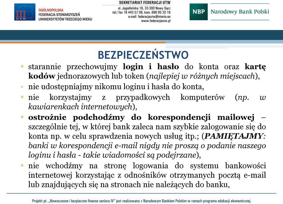 w kawiarenkach internetowych), ostrożnie podchodźmy do korespondencji mailowej szczególnie tej, w której bank zaleca nam szybkie zalogowanie się do konta np.