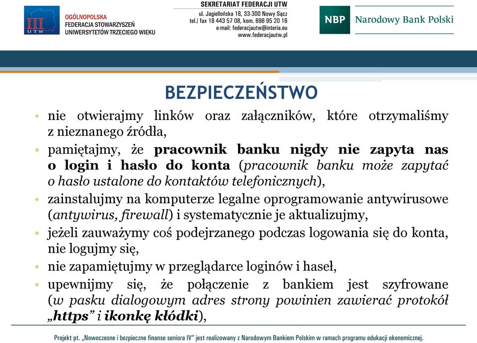 (antywirus, firewall) i systematycznie je aktualizujmy, jeżeli zauważymy coś podejrzanego podczas logowania się do konta, nie logujmy się, nie zapamiętujmy w