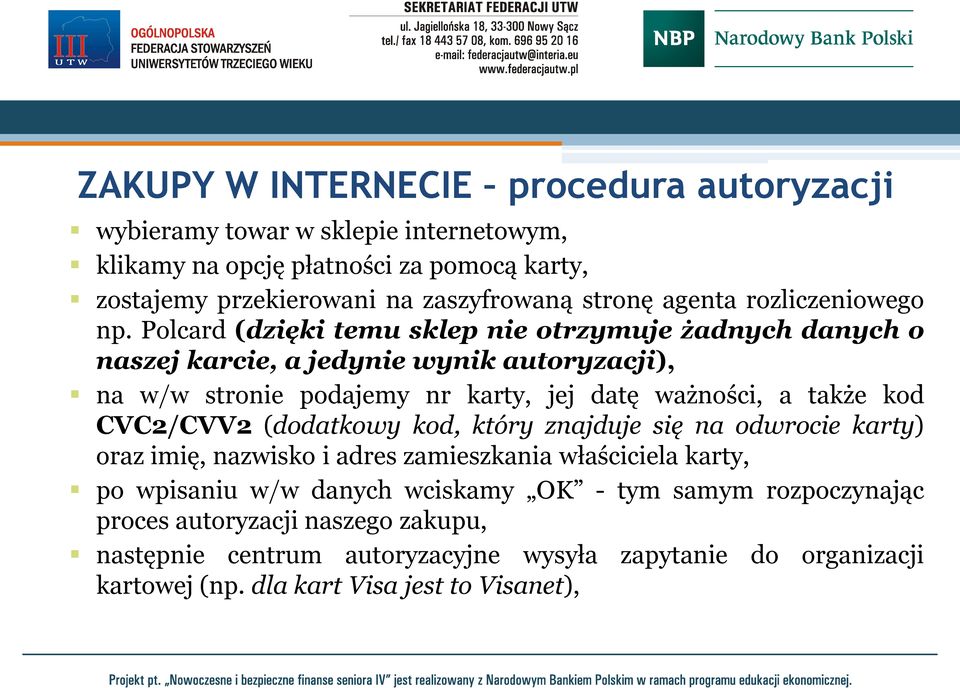 Polcard (dzięki temu sklep nie otrzymuje żadnych danych o naszej karcie, a jedynie wynik autoryzacji), na w/w stronie podajemy nr karty, jej datę ważności, a także kod