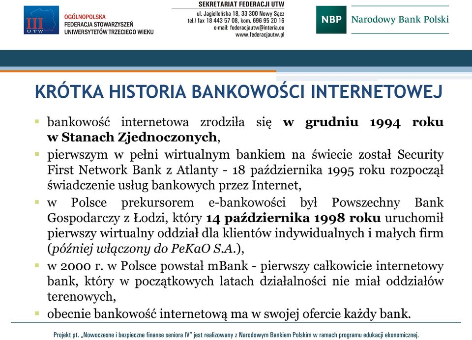 Gospodarczy z Łodzi, który 14 października 1998 roku uruchomił pierwszy wirtualny oddział dla klientów indywidualnych i małych firm (później włączony do PeKaO S.A.), w 2000 r.