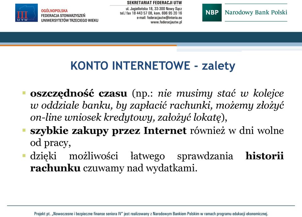 złożyć on-line wniosek kredytowy, założyć lokatę), szybkie zakupy przez