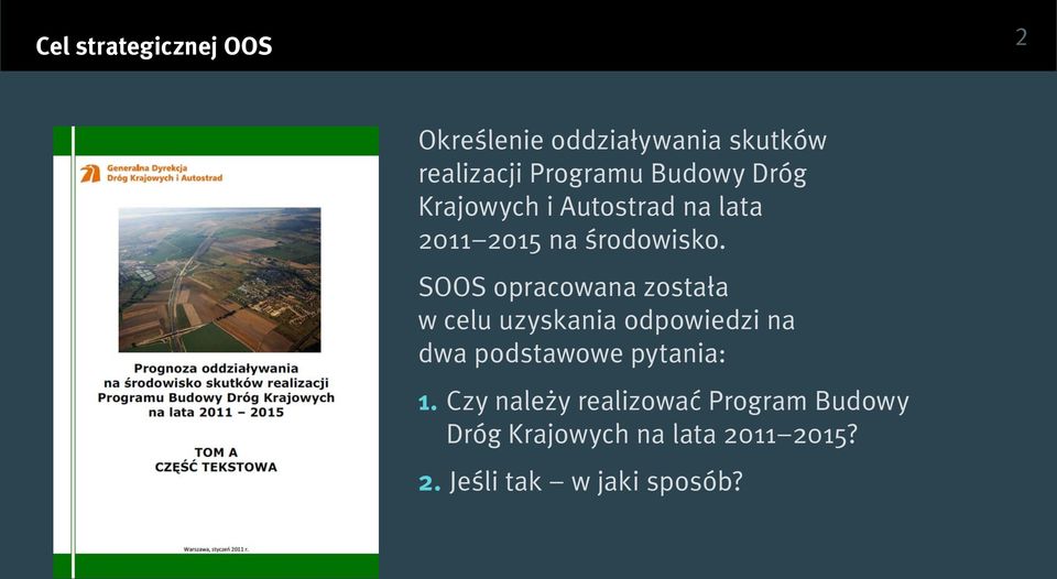 SOOS opracowana została w celu uzyskania odpowiedzi na dwa podstawowe pytania: 1.