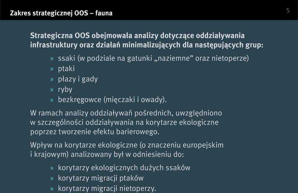 W ramach analizy oddziaływań pośrednich, uwzględniono w szczególności oddziaływania na korytarze ekologiczne poprzez tworzenie efektu barierowego.