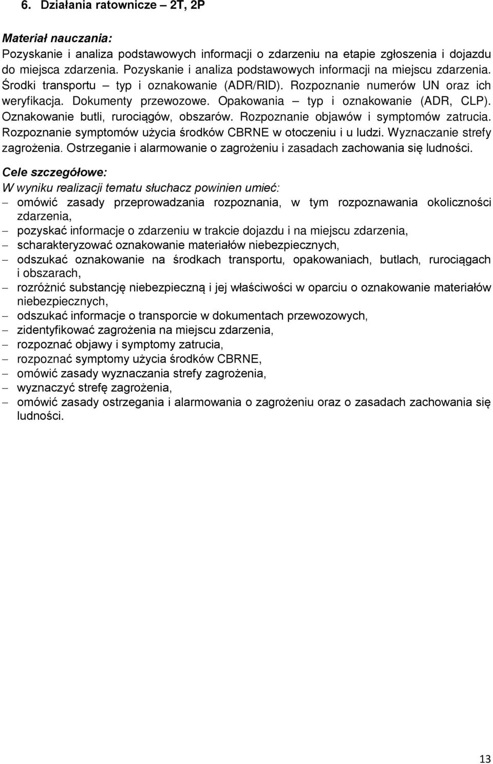 Opakowania typ i oznakowanie (ADR, CLP). Oznakowanie butli, rurociągów, obszarów. Rozpoznanie objawów i symptomów zatrucia. Rozpoznanie symptomów użycia środków CBRNE w otoczeniu i u ludzi.