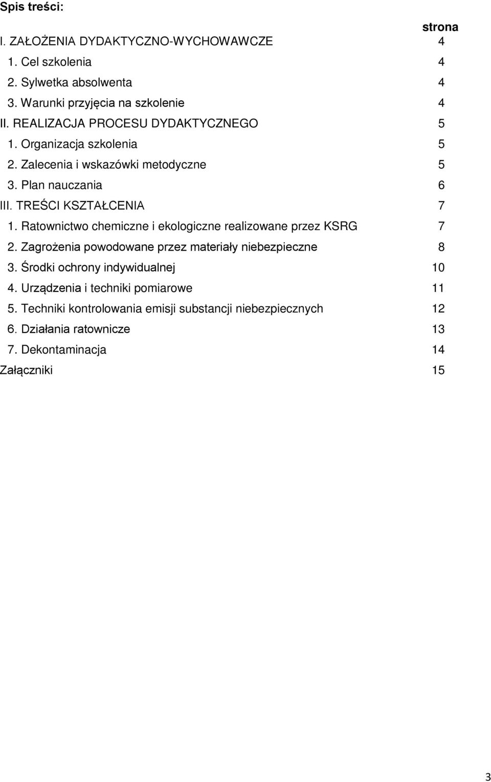 Ratownictwo chemiczne i ekologiczne realizowane przez KSRG 7 2. Zagrożenia powodowane przez materiały niebezpieczne 8 3.