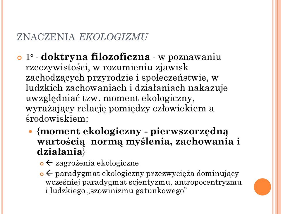 moment ekologiczny, wyrażający relację pomiędzy człowiekiem a środowiskiem; {moment ekologiczny - pierwszorzędną wartością normą