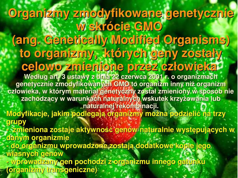 o organizmach genetycznie zmodyfikowanych GMO to organizm inny niż organizm człowieka, w którym materiał genetyczny został zmieniony w sposób nie zachodzący w warunkach naturalnych