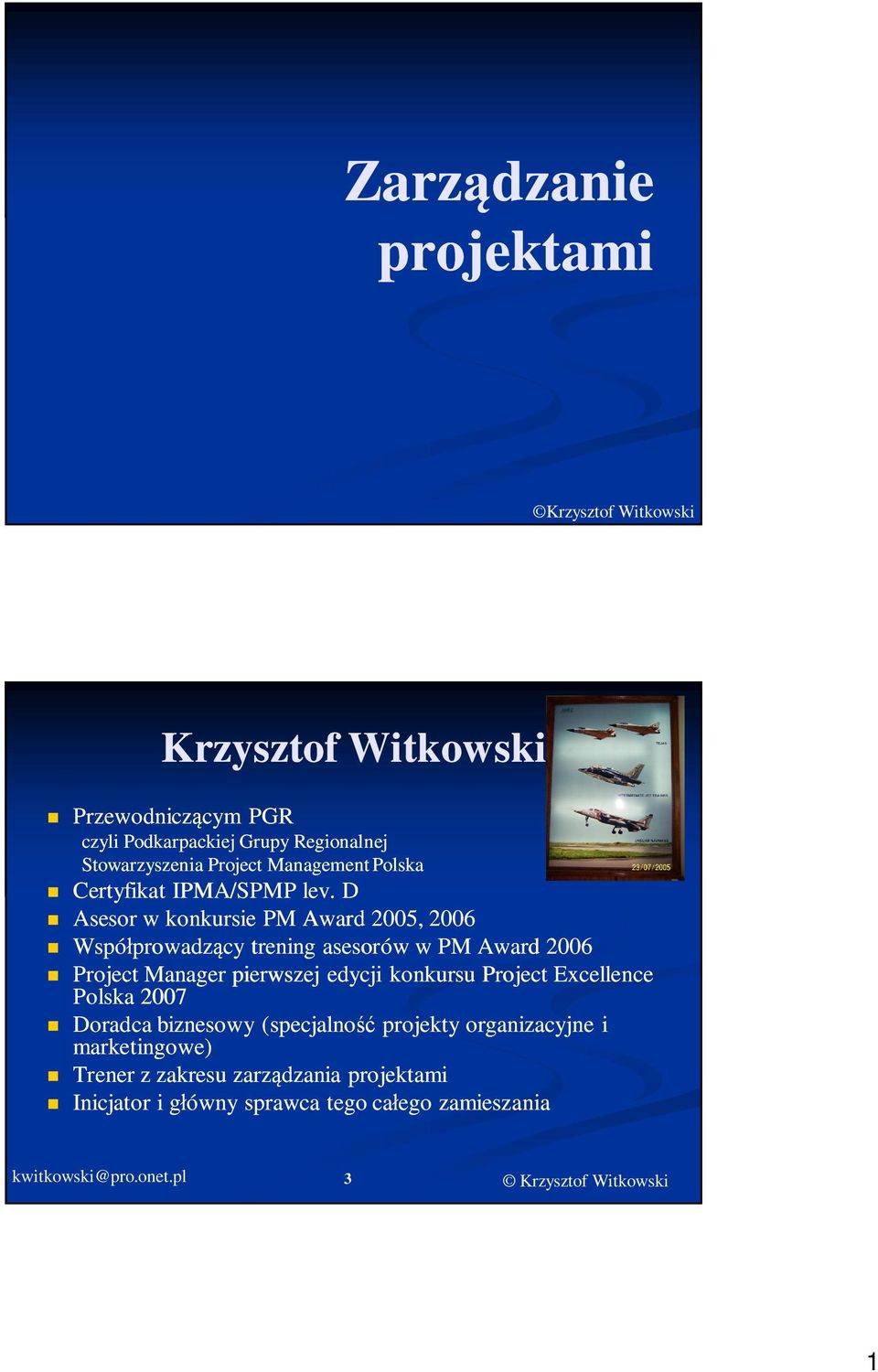 D Asesor w konkursie PM Award 2005, 2006 Wspó prowadz cy trening asesorów w PM Award 2006 Project Manager pierwszej edycji