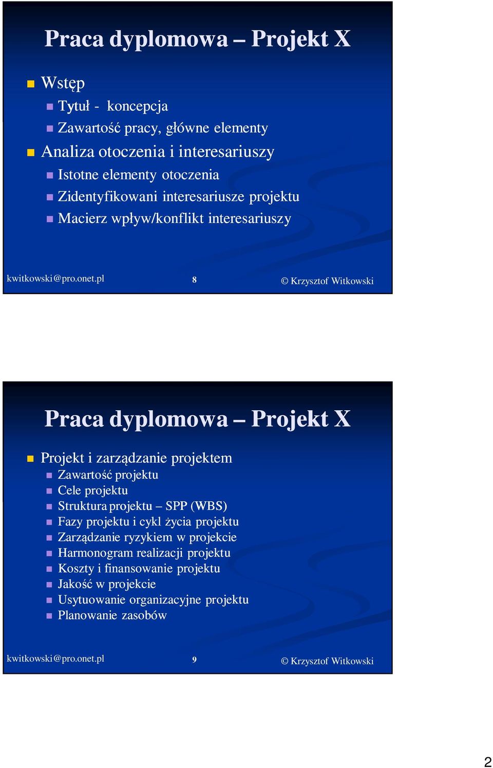 dzanie projektem Zawarto projektu Cele projektu Struktura projektu SPP (WBS) Fazy projektu i cykl ycia projektu Zarz dzanie ryzykiem w