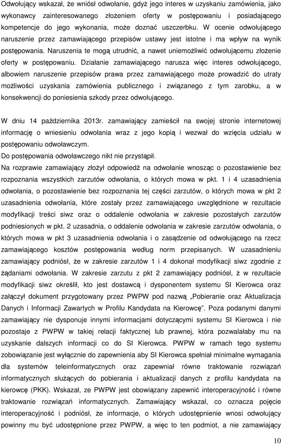 Naruszenia te mogą utrudnić, a nawet uniemożliwić odwołującemu złożenie oferty w postępowaniu.