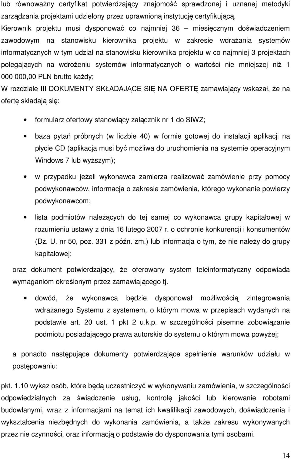 kierownika projektu w co najmniej 3 projektach polegających na wdrożeniu systemów informatycznych o wartości nie mniejszej niż 1 000 000,00 PLN brutto każdy; W rozdziale III DOKUMENTY SKŁADAJĄCE SIĘ