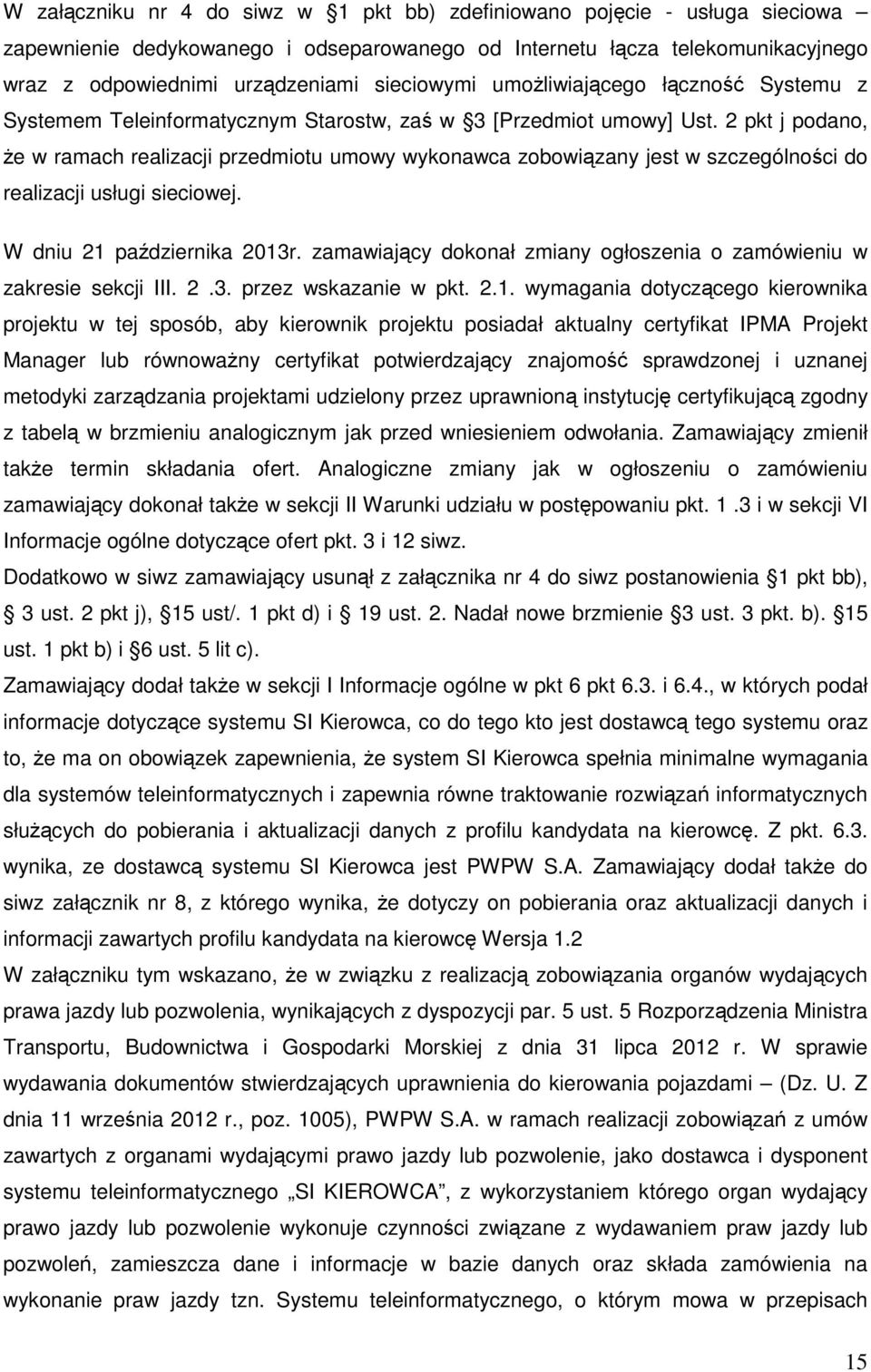 2 pkt j podano, że w ramach realizacji przedmiotu umowy wykonawca zobowiązany jest w szczególności do realizacji usługi sieciowej. W dniu 21 października 2013r.