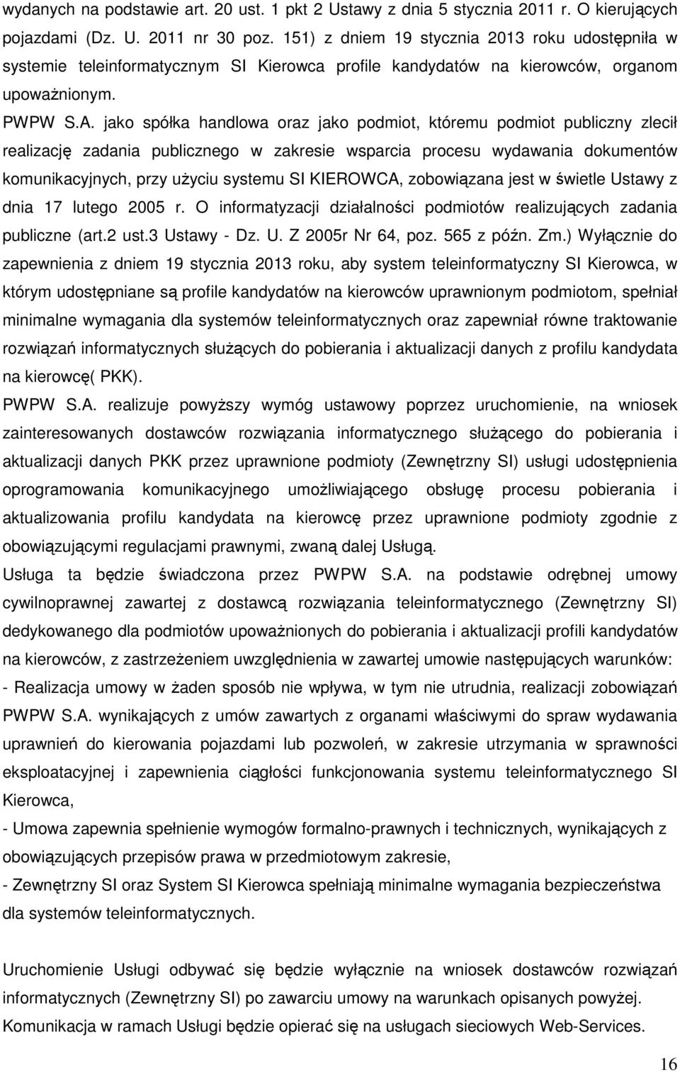 jako spółka handlowa oraz jako podmiot, któremu podmiot publiczny zlecił realizację zadania publicznego w zakresie wsparcia procesu wydawania dokumentów komunikacyjnych, przy użyciu systemu SI