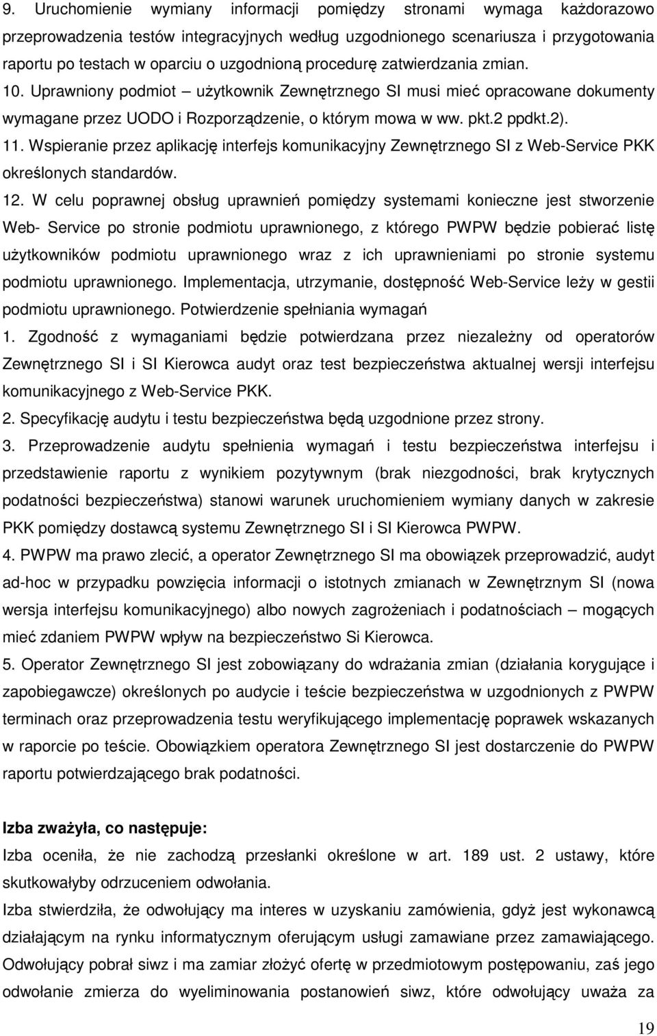 Wspieranie przez aplikację interfejs komunikacyjny Zewnętrznego SI z Web-Service PKK określonych standardów. 12.